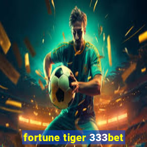 fortune tiger 333bet